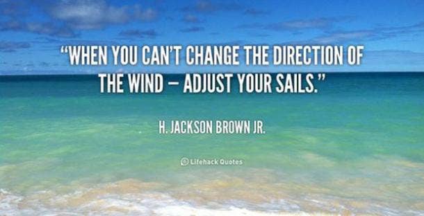 Be adaptable. Life Quotes Famous Literary Quotes Bad Day