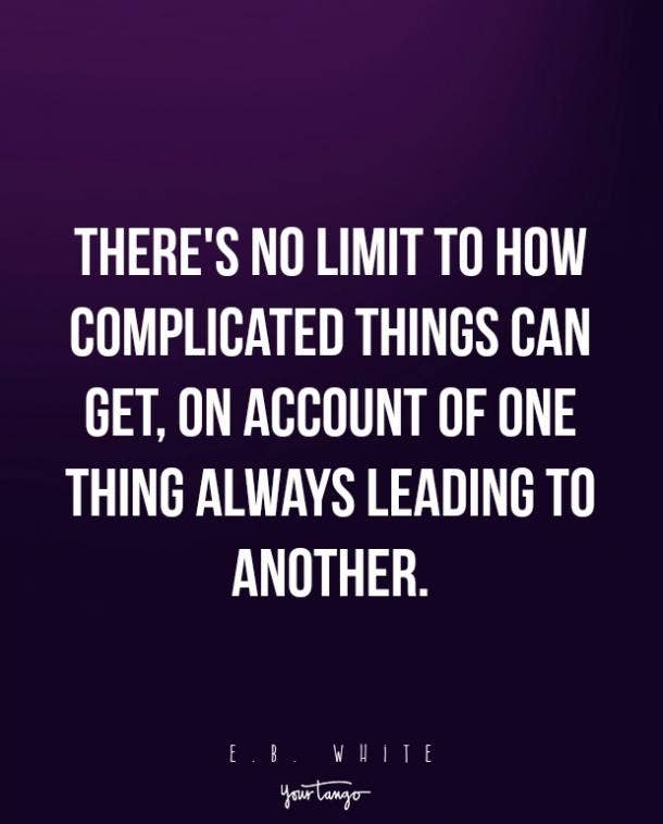 16 Inspiring Life Quotes For When Things Get Complicated Yourtango Inspirational quotations offers inspiring quotes and motivational quotes and sayings to help you live a happier and more profitable life. life quotes for when things