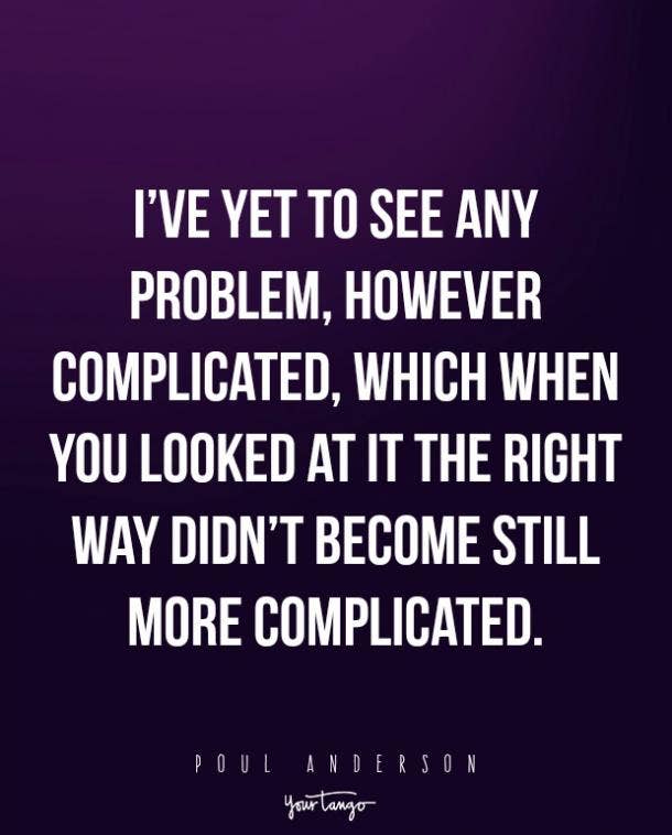16 Inspiring Life Quotes For When Things Get Complicated Yourtango List 80 wise famous quotes about life's not complicated: life quotes for when things