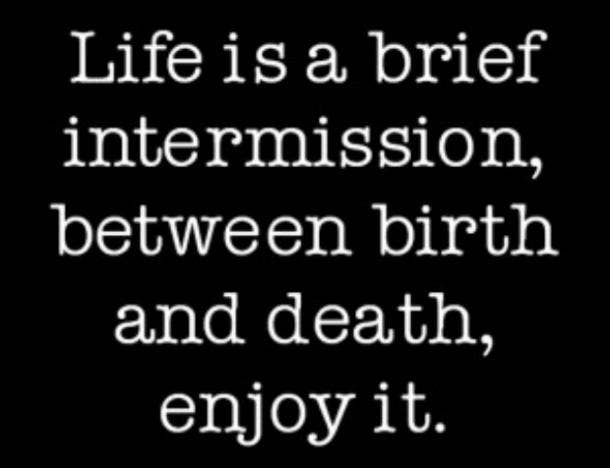 <b>Live your life to the fullest capacity.</b> Grief quote