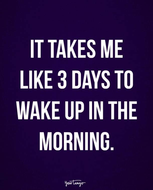 15 Good Morning Quotes For Every Person Who Hates Waking Up Yourtango 15 Good Morning Quotes For Every Person Who Hates Waking Up Yourtango