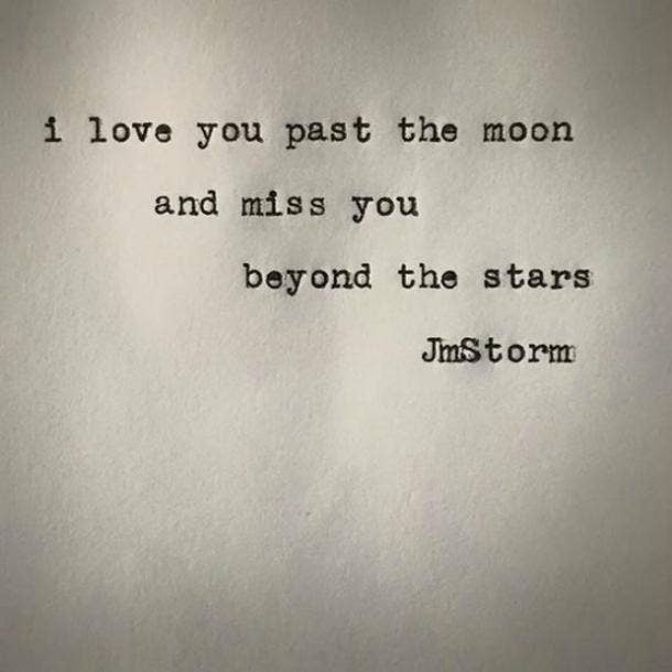 I love you past the moon and miss you beyond the stars.