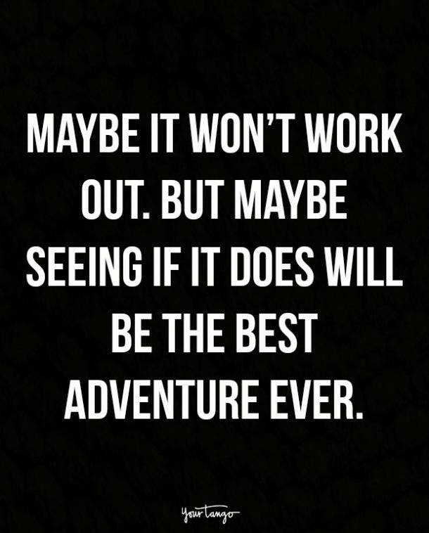 Maybe it won’t work out. But maybe seeing if it does will be the best adventure ever.