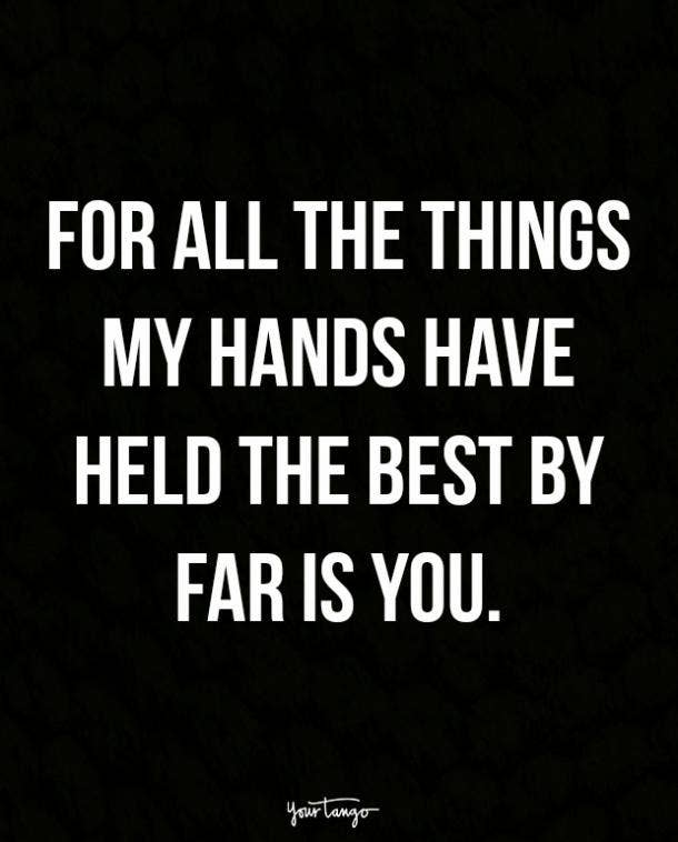 For all the things my hands have held the best by far is you.