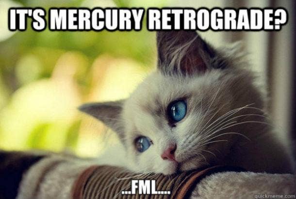 30 Mercury In Retrograde Memes To Get You Through This Hellish Month Yourtango