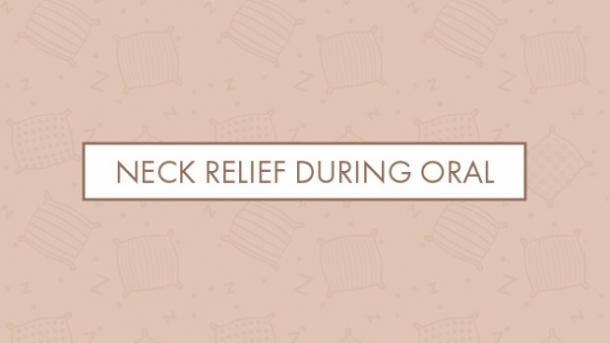 Neck relief during oral Neck relief during oral