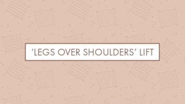 'Legs over shoulders' lift 'Legs over shoulders' lift