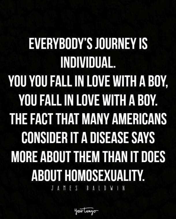 A viagem de todos é individual. Apaixonamo-nos por um rapaz, apaixonamo-nos por um rapaz. O facto de muitos americanos considerarem que é uma doença diz mais sobre eles do que sobre a homossexualidade. James Baldwin