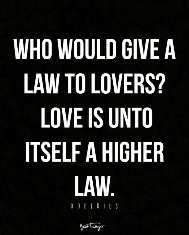 Quem daria uma lei aos amantes? O amor é para si mesmo uma lei superior. Boethius