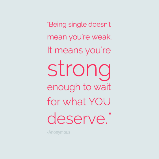 27. Finally, know that you are strong for being single, never weak. single quotes