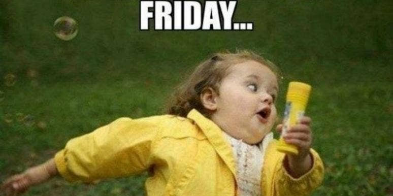 The BEST Funny Memes About Friday Guaranteed To Get You Excited For The Weekend | YourTango The BEST Funny Memes About Friday Guaranteed To Get You Excited For The Weekend | YourTango