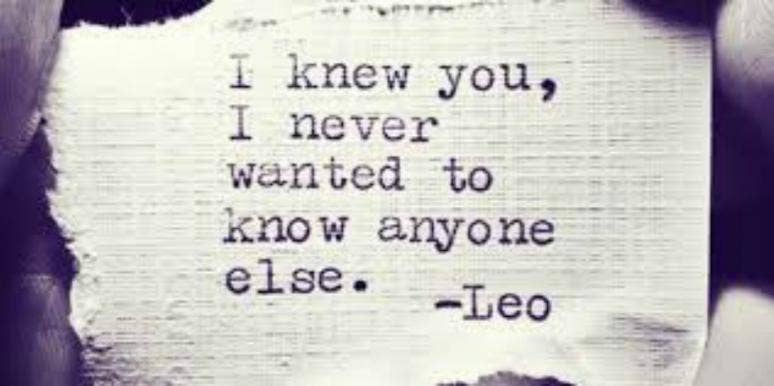 I knew you, I never wanted to know anyone else Love, life, and heartbreak quotes from Leo Christopher
