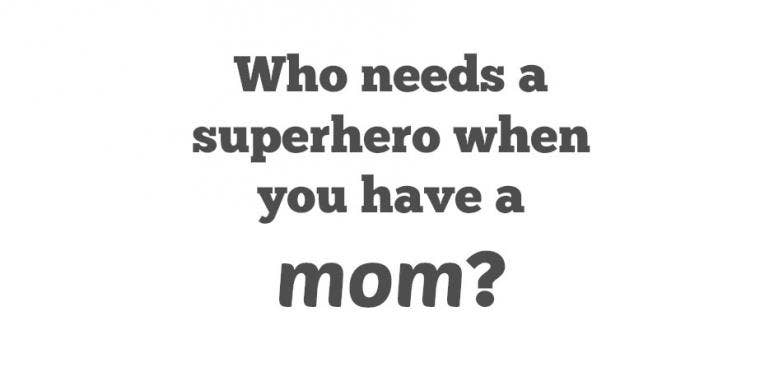 35 Mother S Day Quotes That Prove Your Mom Is A Superhero Yourtango