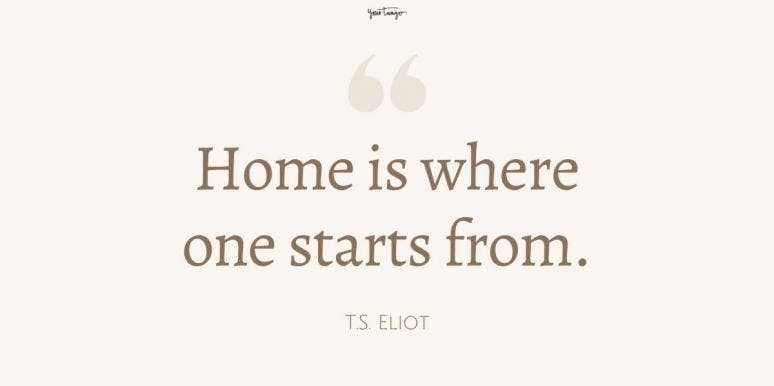 45 Quotes About Home That Prove There’s No Place Like It ts eliot quote about home