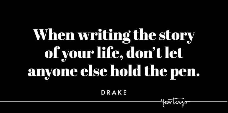 25 Best Drake Quotes Powerful Song Lyrics About Taking Charge Of Your Life Yourtango