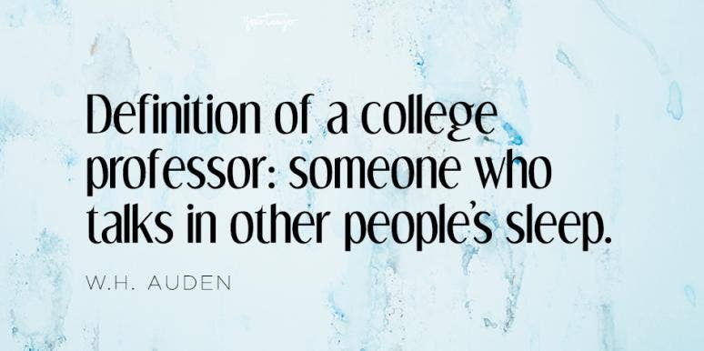 15 Funny Quotes About College To Help You Get Through The Next Semester | YourTango 15 Funny Quotes About College To Help You Get Through The Next Semester | YourTango