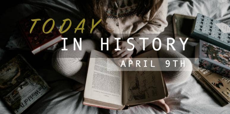7 Facts, Details & Interesting Things That Happened In History On April 9th 7 Facts, Details & Interesting Things That Happened In History On April 9th