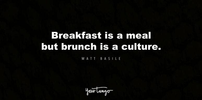 25 Best Brunch Quotes That Pair Exceptionally Well With Bottomless Mimosas 25 Best Brunch Quotes That Pair Exceptionally Well With Bottomless Mimosas