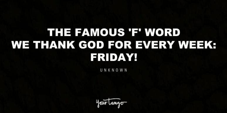 55 Best Friday Quotes To Kickstart Your Weekend — TGIF! friday quote