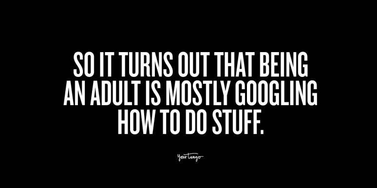 20 Adulting Quotes That Prove It's Not All It's Cracked Up To Be | YourTango 20 Adulting Quotes That Prove It's Not All It's Cracked Up To Be | YourTango