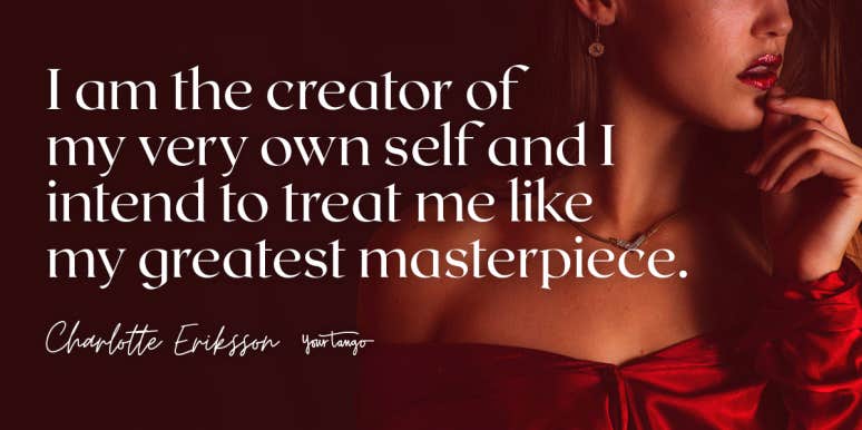 40 Empowering 'I Love Me' Quotes To Give Yourself For Valentine's Day When You're Single charlotte erikkson self love quote