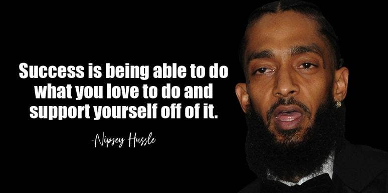 35 Best Inspirational Nipsey Hussle Quotes On Love And Life Nipsey Hussle quote