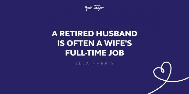 a retired husband is often a wife's full time job a retired husband is often a wife's full time job