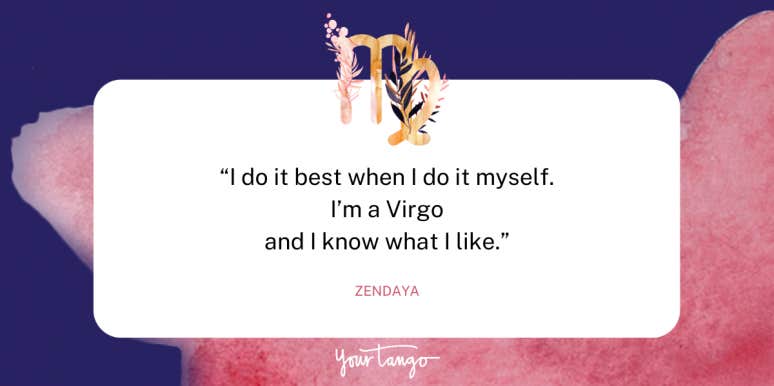 30 Best Virgo Quotes That Perfectly Describe The Zodiac Sign zendaya virgo quote