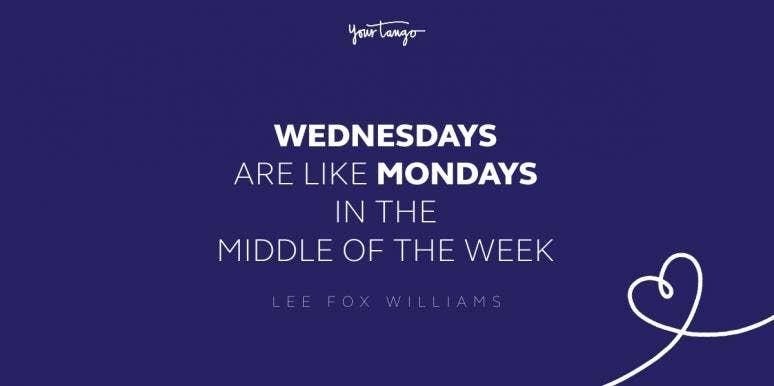 50 Best Wednesday Quotes & Hump Day Memes To Get You Through The Week |  YourTango