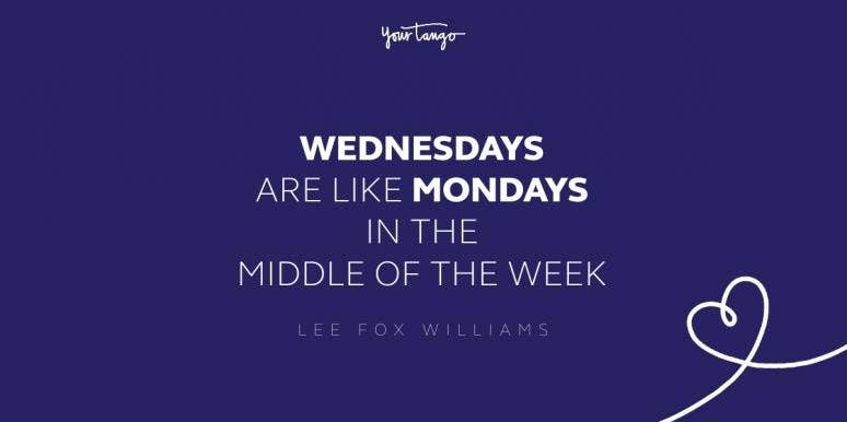 50 Best Wednesday Quotes & Hump Day Memes To Get You Through The Week | YourTango 50 Best Wednesday Quotes & Hump Day Memes To Get You Through The Week | YourTango