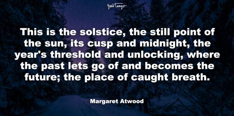 51 Winter Solstice Quotes & Sayings To Get You Through Winter margaret atwood winter solstice quote