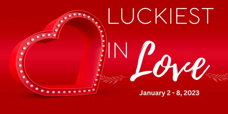 The 3 Zodiac Signs Who Are The Luckiest In Love, January 2 - 8, 2023