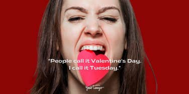 People call it Valentine's Day, I call it Tuesday.