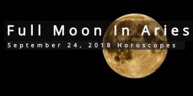 Full Moon In Aries Astrology Effects On Each Zodiac Signs September 24, 2018 Horoscope