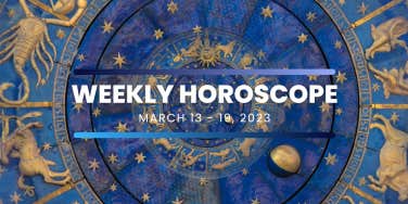 horoscope for the week of march 13 - 19, 2023