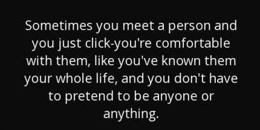 One Liner Quotes  - Page 36 Quote-sometimes-you-meet-a-person-and-you-just-click-you-re-comfortable-with-them-like-you-alexandra-adornetto-117-52-52