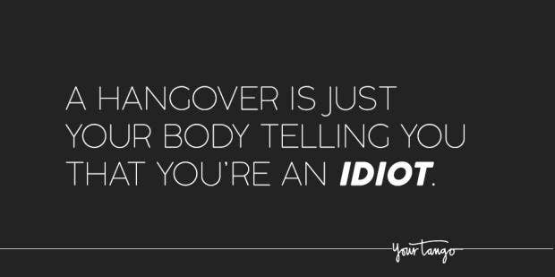 25 Relatable Hangover Quotes About Alcohol, Partying & Bad Decisions To Help You Get Through The Morning After | Yourtango