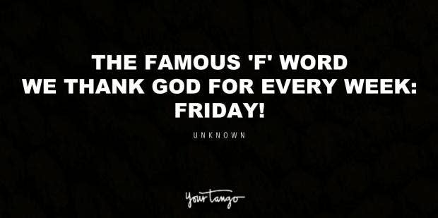 55 Best Friday Quotes To Kickstart Your Weekend Tgif Yourtango You're going to go to the gym five days a 10 beautiful gratitude quotes with images — josie robinson. 55 best friday quotes to kickstart your