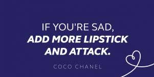 Coco Chanel quote: If you're sad, add more lipstick and attack.
