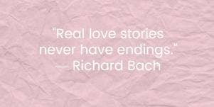 Real love stories never have endings, Richard Bach