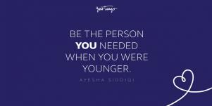 be the person you needed when you were younger