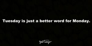 50 Happy Tuesday Quotes To Remind You That At Least It's Not Monday