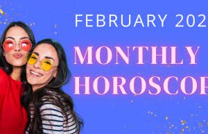 Each Zodiac Sign's Monthly Horoscope For February 1 - 28, 2023
